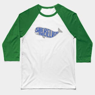 Save the Belugas! Baseball T-Shirt